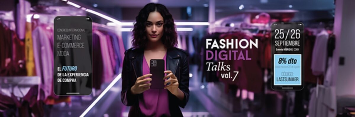 Fashion Digital Talks: Lo que debes saber sobre el evento de ecommerce, negocios y moda