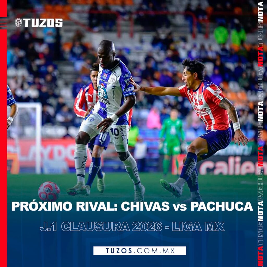 Chivas debuta ante Pachuca en la Jornada 1 del Clausura 2026