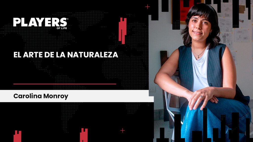 Carolina Monroy para PLAYERS OF Life.