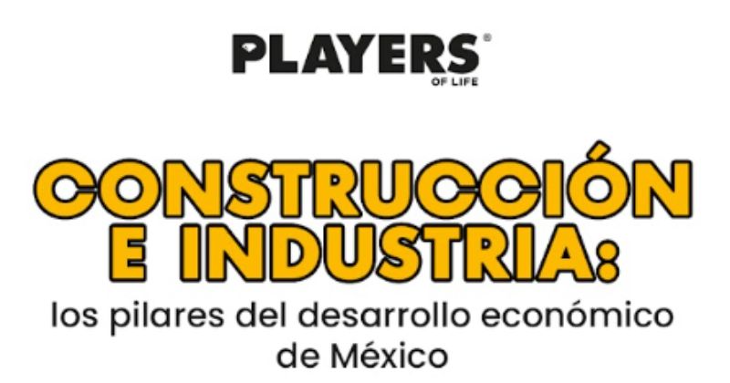 Construcción e industria: los pilares que están redefiniendo el desarrollo económico de México 2025 – playersoflife.com
